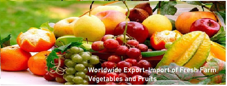 Worldwide Export-Import of Fresh Farm Vegetables and Fruits