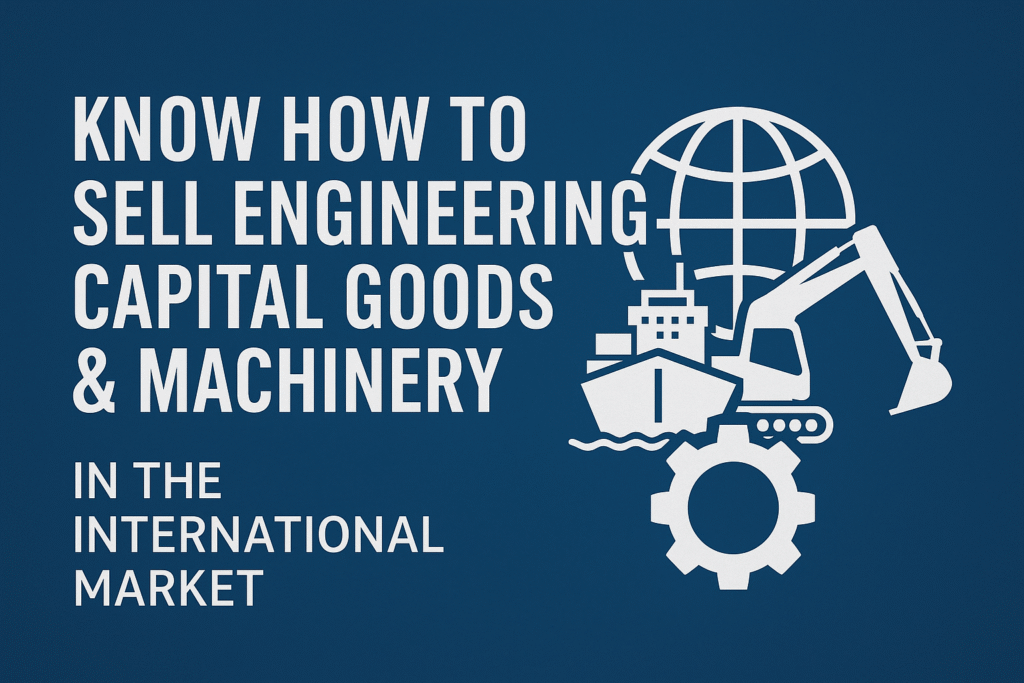 Know How to Sell Engineering Capital Goods & Machinery in the International Market